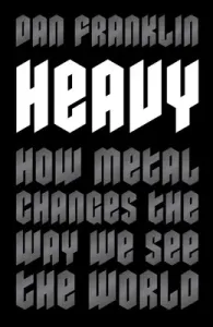 Heavy: How Metal Changes the Way We See the World (Franklin Dan)(Paperback)