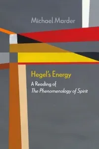 Hegel's Energy: A Reading of the Phenomenology of Spirit (Marder Michael)(Paperback)