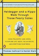 Heidegger and a Hippo Walk Through Those Pearly Gates: Using Philosophy (and Jokes!) to Explore Life, Death, the Afterlife, and Everything in Between (Cathcart Thomas)(Paperback)