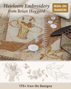 Heirloom Embroidery from Brian Haggard: 225+ Iron-On Designs (Haggard Brian)(Paperback)