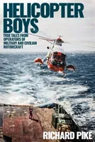 Helicopter Boys: True Tales from Operators of Military and Civilian Rotorcraft (Pike Richard)(Pevná vazba)