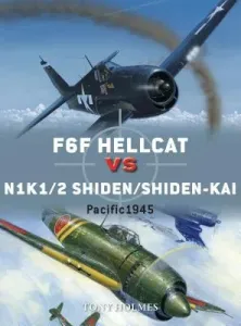 Hellcat Vs Shiden/Shiden-Kai: Pacific Theater 1944-45 (Holmes Tony)(Paperback)
