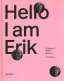 Hello, I Am Erik: Erik Spiekermann: Typographer, Designer, Entrepreneur (Erler J.)(Pevná vazba)