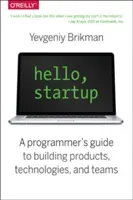 Hello, Startup: A Programmer's Guide to Building Products, Technologies, and Teams (Brikman Yevgeniy)(Paperback)