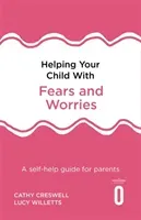 Helping Your Child with Fears and Worries 2nd Edition: A Self-Help Guide for Parents (Creswell Cathy)(Paperback)