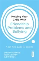 Helping Your Child with Friendship Problems and Bullying: A Self-Help Guide for Parents (Dunsmuir Sandra)(Paperback)