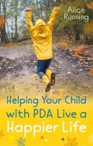 Helping Your Child with PDA Live a Happier Life (Running Alice)(Paperback)