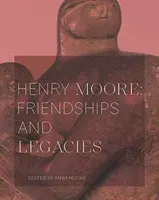 Henry Moore: Friendships and Legacies (Moore Tania)(Paperback / softback)