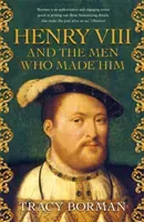 Henry VIII and the men who made him - The secret history behind the Tudor throne (Borman Tracy)(Paperback / softback)