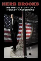 Herb Brooks: The Inside Story of a Hockey MasterMind (Gilbert John)(Paperback)