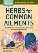 Herbs for Common Ailments: How to Make and Use Herbal Remedies for Home Health Care. a Storey Basics(r) Title (Gladstar Rosemary)(Paperback)