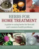 Herbs for Home Treatment: A Guide to Using Herbs for First Aid and Common Health Problems (Newton Anna)(Paperback)