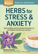 Herbs for Stress & Anxiety: How to Make and Use Herbal Remedies to Strengthen the Nervous System. a Storey Basics(r) Title (Gladstar Rosemary)(Paperback)