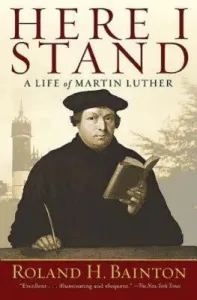 Here I Stand: A Life of Martin Luther (Roland H Bainton)(Paperback)