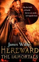 Hereward: The Immortals - (The Hereward Chronicles: book 5): An adrenalin-fuelled, gripping and bloodthirsty historical adventure set in Norman England you won't be able to put down (Wilde James)(Paperback / softback)