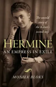 Hermine: An Empress in Exile: The Untold Story of the Kaiser's Second Wife (Bloks Moniek)(Paperback)