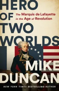 Hero of Two Worlds: The Marquis de Lafayette in the Age of Revolution (Duncan Mike)(Pevná vazba)