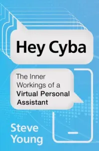 Hey Cyba: The Inner Workings of a Virtual Personal Assistant (Young Steve)(Paperback)