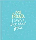 Hey Friend, I Wrote a Book about You (Hathaway Miriam)(Pevná vazba)