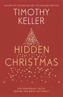 Hidden Christmas - The Surprising Truth behind the Birth of Christ (Keller Timothy)(Paperback / softback)