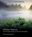 Hidden Nature: The Startling Insights of Viktor Schauberger (Bartholomew Alick)(Paperback)