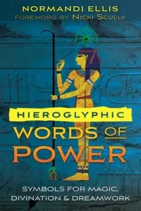 Hieroglyphic Words of Power: Symbols for Magic, Divination, and Dreamwork (Ellis Normandi)(Paperback)