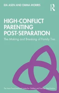 High-Conflict Parenting Post-Separation: The Making and Breaking of Family Ties (Asen Eia)(Paperback)