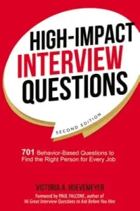 High-Impact Interview Questions: 701 Behavior-Based Questions to Find the Right Person for Every Job (Hoevemeyer Victoria)(Paperback)