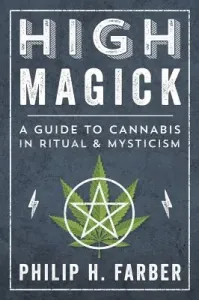High Magick: A Guide to Cannabis in Ritual & Mysticism (Farber Philip H.)(Paperback)