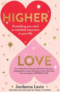 Higher Love: Everything You Need to Manifest More Love in Your Life (Levin Jordanna)(Paperback)