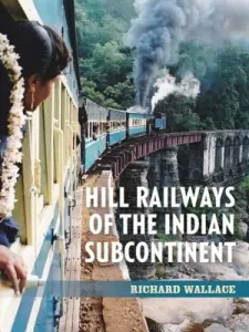 Hill Railways of the Indian Subcontinent (Wallace Richard)(Paperback)
