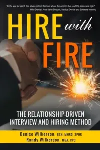 HIRE with FIRE: The Relationship-Driven Interview and Hiring Method (Wilkerson Randy)(Paperback)