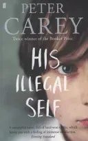 His Illegal Self (Carey Peter)(Paperback / softback)