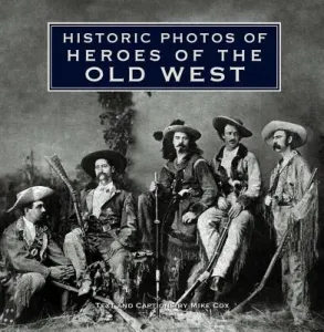 Historic Photos of Heroes of the Old West (Cox Mike)(Pevná vazba)