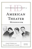 Historical Dictionary of American Theater: Modernism, Second Edition (Fisher James)(Pevná vazba)
