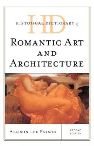 Historical Dictionary of Romantic Art and Architecture, Second Edition (Palmer Allison Lee)(Pevná vazba)