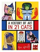 History of Art in 21 Cats - From the Old Masters to the Modernists, the Moggy as Muse: an illustrated guide (Gould Nia)(Pevná vazba)