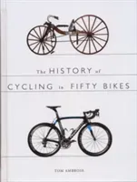 History of Cycling in Fifty Bikes (Ambrose Tom)(Paperback / softback)