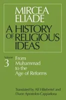 History of Religious Ideas, Volume 3: From Muhammad to the Age of Reforms (Eliade Mircea)(Paperback)
