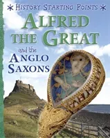 History Starting Points: Alfred the Great and the Anglo Saxons (Gill David)(Paperback)