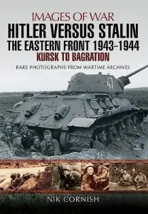 Hitler Versus Stalin: The Eastern Front 1943 - 1944: Kursk to Bagration (Cornish Nik)(Paperback)