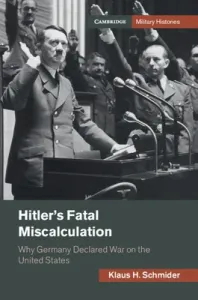 Hitler's Fatal Miscalculation: Why Germany Declared War on the United States (Schmider Klaus H.)(Pevná vazba)