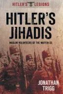 Hitler's Jihadis: Muslim Volunteers of the Waffen-SS (Trigg Jonathan)(Paperback)