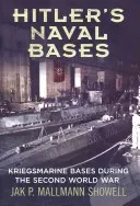Hitler's Naval Bases: Kriegsmarine Bases During the Second World War (Mallmann Showell Jak P.)(Pevná vazba)