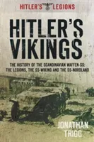 Hitler's Vikings: The History of the Scandinavian Waffen-Ss: The Legions, the Ss-Wiking and the Ss-Nordland (Trigg Jonathan)(Paperback)