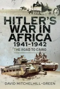 Hitler's War in Africa 1941-1942: The Road to Cairo (Mitchelhill-Green David)(Pevná vazba)