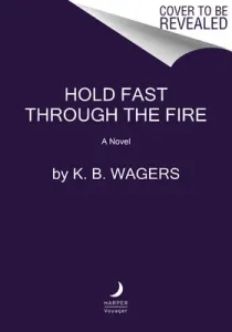 Hold Fast Through the Fire: A Neog Novel (Wagers K. B.)(Pevná vazba)
