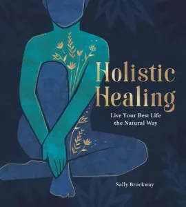 Holistic Healing: Live Your Best Life the Natural Way (Brockway Sally)(Pevná vazba)