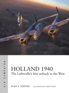 Holland 1940: The Luftwaffe's First Setback in the West (Noppen Ryan K.)(Paperback)