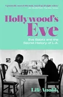 Hollywood's Eve - Eve Babitz and the Secret History of L.A. (Anolik Lili)(Paperback / softback)